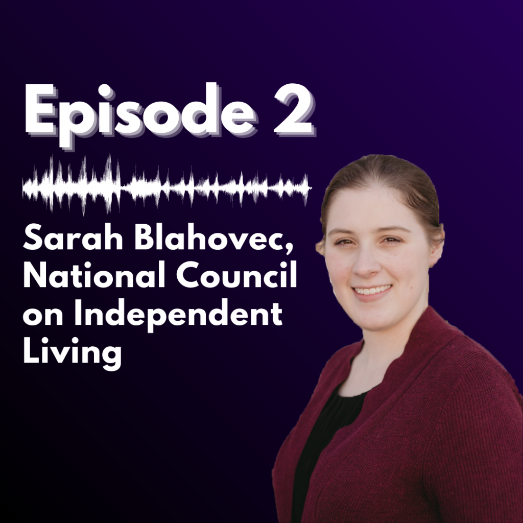 purple backdrop with white text reading "Episode 2, Sarah Blahovec, National Council on Independent Living" alongside a headshot of her