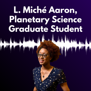 Graphic with a dark purple background and white text reading “L. Miché Aaron, Planetary Science Graduate Student"