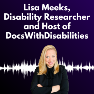 Graphic with a dark purple background and white text reading “Lisa Meeks, Disability Researcher and Host of DocsWithDisabilities"