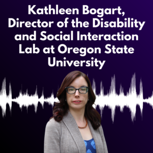 Dr. Bogart's picture with a dark purple background and white text reading "Kathleen Bogart, Director of the Disability and Social Interaction Lab at Oregon State University"
